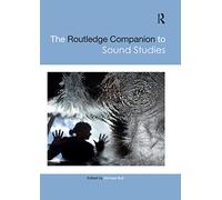 The Routledge Companion to Sound Studies (Routledge Media and Cultural Studies Companions)