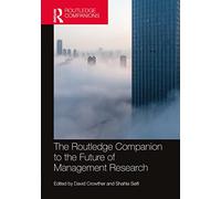 The Routledge Companion to the Future of Management Research (Routledge Companions in Business, Management and Marketing)
