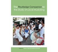 The Routledge Companion to the Study of Local Musicking (Routledge Music Companions)