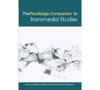 The Routledge Companion to Transmedia Studies (Routledge Media and Cultural Studies Companions)