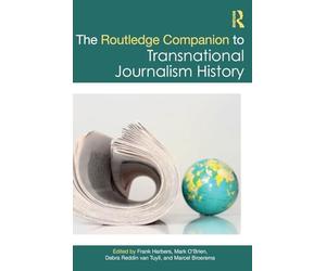The Routledge Companion to Transnational Journalism History (Routledge Journalism Companions)