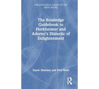 The Routledge Guidebook to Horkheimer and Adorno’s Dialectic of Enlightenment (The Routledge Guides to the Great Books)