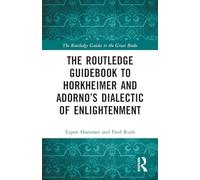 The Routledge Guidebook to Horkheimer and Adorno’s Dialectic of Enlightenment (The Routledge Guides to the Great Books)