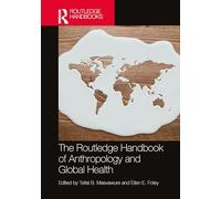 The Routledge Handbook of Anthropology and Global Health (Routledge Anthropology Handbooks)