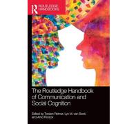 The Routledge Handbook of Communication and Social Cognition (Routledge Handbooks in Communication Studies)