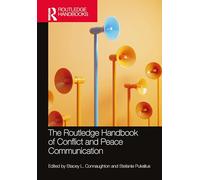 The Routledge Handbook of Conflict and Peace Communication (Routledge Handbooks in Communication Studies)