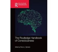 The Routledge Handbook of Consciousness (Routledge Handbooks in Philosophy)