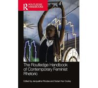 The Routledge Handbook of Contemporary Feminist Rhetoric (Routledge Handbooks in Communication Studies)