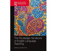 The Routledge Handbook of English Language Teaching (Routledge Handbooks in Applied Linguistics)