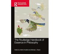 The Routledge Handbook of Essence in Philosophy (Routledge Handbooks in Philosophy)