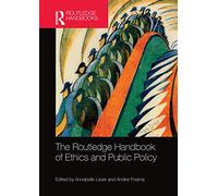 The Routledge Handbook of Ethics and Public Policy (Routledge Handbooks in Applied Ethics)