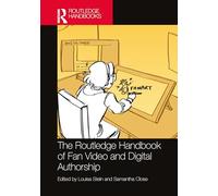 The Routledge Handbook of Fan Video and Digital Authorship (Routledge Media and Cultural Studies Handbooks)