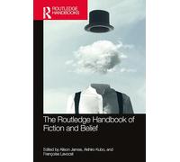 The Routledge Handbook of Fiction and Belief (Routledge Literature Handbooks)