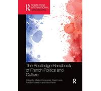 The Routledge Handbook of French Politics and Culture (Routledge International Handbooks)