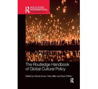 The Routledge Handbook of Global Cultural Policy (Routledge International Handbooks)
