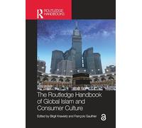 The Routledge Handbook of Global Islam and Consumer Culture (Routledge Handbooks in Religion)