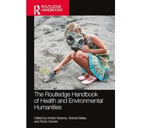 The Routledge Handbook of Health and Environmental Humanities (Routledge Handbooks in Applied Linguistics)