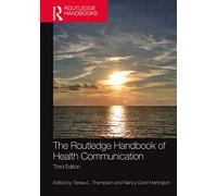 The Routledge Handbook of Health Communication (Routledge Handbooks in Communication Studies)