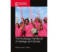 The Routledge Handbook of Heritage and Gender (Routledge Handbooks on Museums, Galleries and Heritage)
