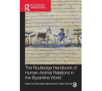The Routledge Handbook of Human-Animal Relations in the Byzantine World (Routledge History Handbooks)