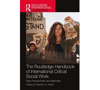 The Routledge Handbook of International Critical Social Work: New Perspectives and Agendas (Routledge International Handbooks)