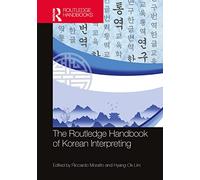 The Routledge Handbook of Korean Interpreting (Routledge Handbooks in Translation and Interpreting Studies)