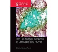 The Routledge Handbook of Language and Humor (Routledge Handbooks in Linguistics)