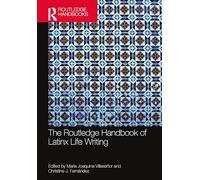 The Routledge Handbook of Latinx Life Writing (Routledge Literature Handbooks)