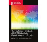 The Routledge Handbook of LGBTQ Identity in Organizations and Society (Routledge International Handbooks)