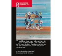 The Routledge Handbook of Linguistic Anthropology (Routledge Handbooks in Applied Linguistics)