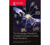 The Routledge Handbook of Media Education Futures Post-Pandemic (Routledge Research in Media Literacy and Education)