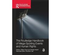 The Routledge Handbook of Mega-Sporting Events and Human Rights (Routledge International Handbooks)