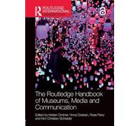 The Routledge Handbook of Museums, Media and Communication (Routledge International Handbooks)