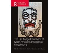 The Routledge Handbook of North American Indigenous Modernisms (Routledge Literature Handbooks)