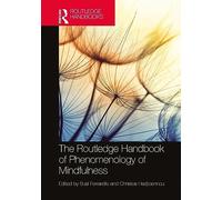 The Routledge Handbook of Phenomenology of Mindfulness (Routledge Handbooks in Philosophy)