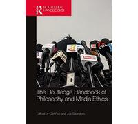 The Routledge Handbook of Philosophy and Media Ethics (Routledge Handbooks in Applied Ethics)