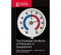 The Routledge Handbook of Philosophy of Disagreement