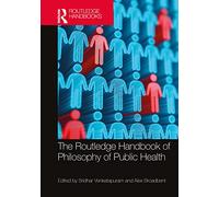 The Routledge Handbook of Philosophy of Public Health (Routledge Handbooks in Applied Ethics)