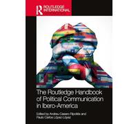 The Routledge Handbook of Political Communication in Ibero-America (Routledge International Handbooks)