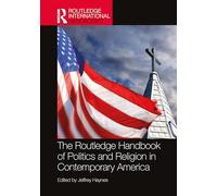 The Routledge Handbook of Politics and Religion in Contemporary America (Routledge International Handbooks)