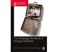 The Routledge Handbook of Refugee Narratives (Routledge Literature Handbooks)