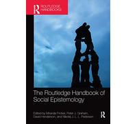 The Routledge Handbook of Social Epistemology (Routledge Handbooks in Philosophy)