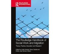 The Routledge Handbook of Social Work and Migration: Theory, Practice, Education and Research (Routledge International Handbooks)