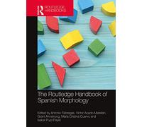 The Routledge Handbook of Spanish Morphology (Routledge Spanish Language Handbooks)