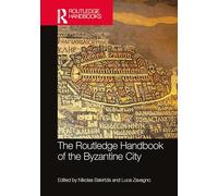 The Routledge Handbook of the Byzantine City: From Justinian to Mehmet II (ca. 500 - ca.1500) (Routledge History Handbooks)