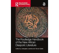 The Routledge Handbook of the New African Diasporic Literature (Routledge International Handbooks)