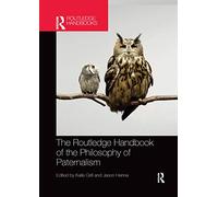 The Routledge Handbook of the Philosophy of Paternalism (Routledge Handbooks in Applied Ethics)