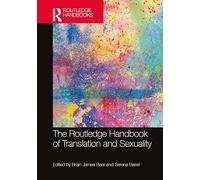 The Routledge Handbook of Translation and Sexuality (Routledge Handbooks in Translation and Interpreting Studies)