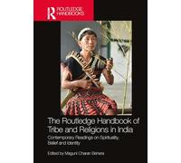 The Routledge Handbook of Tribe and Religions in India: Contemporary Readings on Spirituality, Belief and Identity