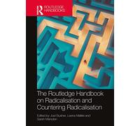 The Routledge Handbook on Radicalisation and Countering Radicalisation